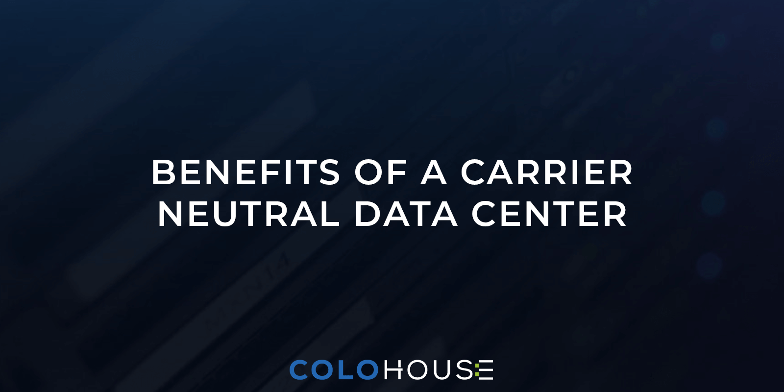 Benefits of a Carrier Neutral Data Center