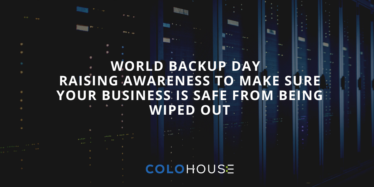 World Backup Day – Raising awareness to make sure your business is safe from being wiped out