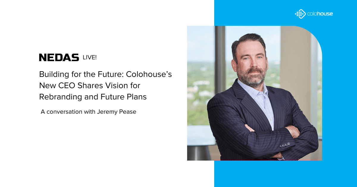 NEDAS – Podcast ‘Building for the Future: Colohouse’s New CEO Shares Vision for Rebranding and Future Plans’